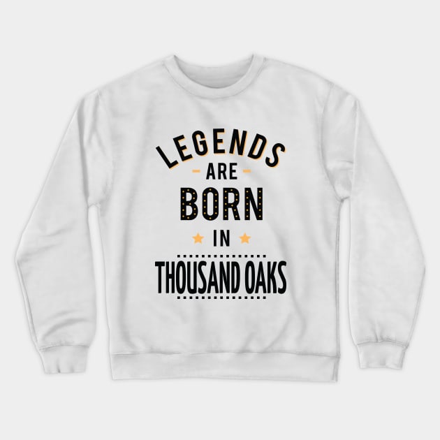 Legends Are Born In Thousand Oaks Crewneck Sweatshirt by ProjectX23Red